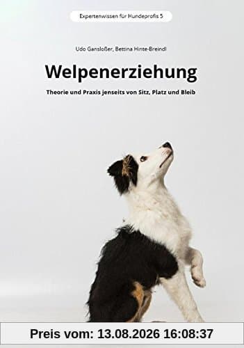 Welpenerziehung: Theorie und Praxis jenseits von Sitz, Platz und Bleib (Expertenwissen für Hundeprofis)