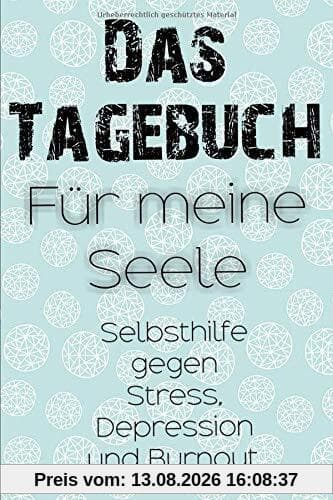 Das Tagebuch für meine Seele. Selbsthilfe gegen Stress, Depression und Burnout. Zum Ausfüllen und Ankreuzen