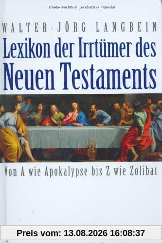 Lexikon der Irrtümer des Neuen Testaments: Von A wie Apokalypse bis Z wie Zölibat