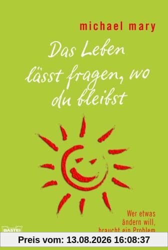Das Leben lässt fragen, wo du bleibst: Wer etwas ändern will, braucht ein Problem