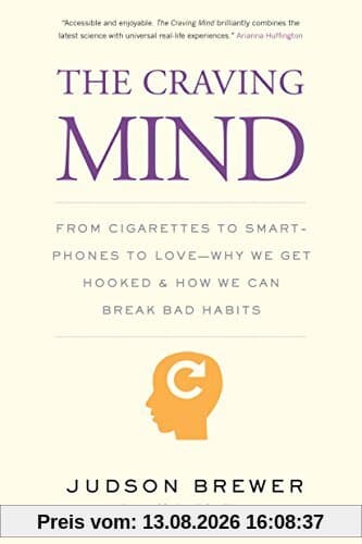 Craving Mind: From Cigarettes to Smartphones to Love - Why We Get Hooked and How We Can Break Bad Habits