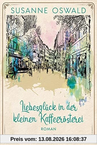 Liebesglück in der kleinen Kaffeerösterei (Die Kaffeedynastie, Band 2)