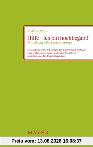 Hilfe - ich bin hochbegabt! Na und?: Mit schlauen Füchsen unterwegs. In Zusammenarbeit mit Kindern der Buchwerkstatt Dortmund: Lukas Fabian, Anna ... Jonas Schneider, Jan-Philipp Stratmann.
