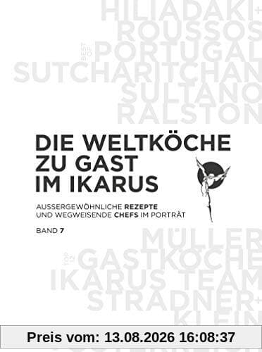 Die Weltköche zu Gast im Ikarus: Außergewöhnliche Rezepte und wegweisende Chefs im Porträt: Band 7