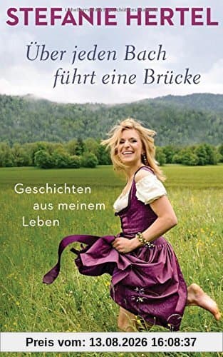 Über jeden Bach führt eine Brücke: Geschichten aus meinem Leben