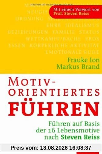 Motivorientiertes Führen: Führen auf Basis der 16 Lebensmotive nach Steven Reiss