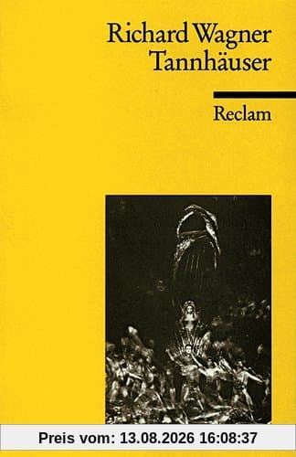 Tannhäuser und der Sängerkrieg auf Wartburg: Textbuch der letzten Fassung mit Varianten der Partitur und der vorangehenden Fassungen