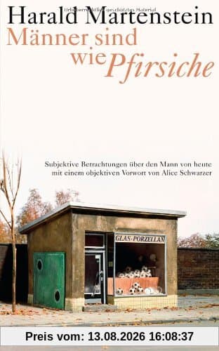 Männer sind wie Pfirsiche: 52 Betrachtungen mit einer Gegenrede von Alice Schwarzer