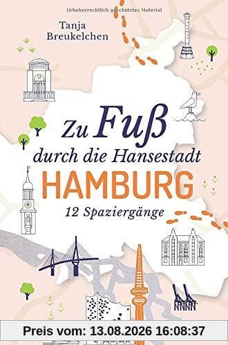 Zu Fuß durch die Hansestadt Hamburg: 12 Spaziergänge