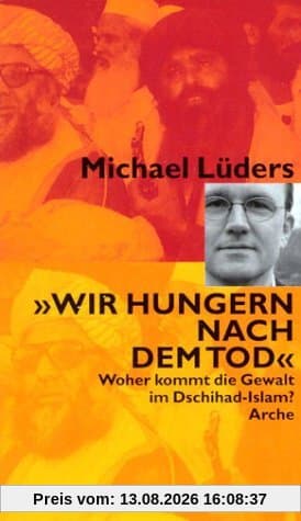 Wir hungern nach dem Tod. Woher kommt die Gewalt im Dschihad-Islam?