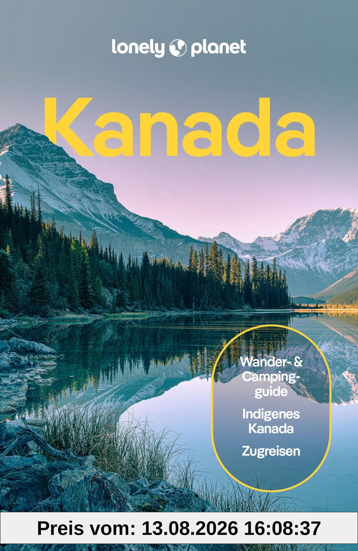 LONELY PLANET Reiseführer Kanada: Eigene Wege gehen und Einzigartiges erleben.