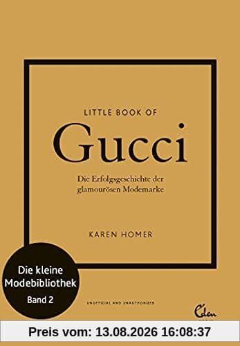 Little Book of Gucci: Die Erfolgsgeschichte der glamourösen Modemarke (Die kleine Modebibliothek, Band 2)