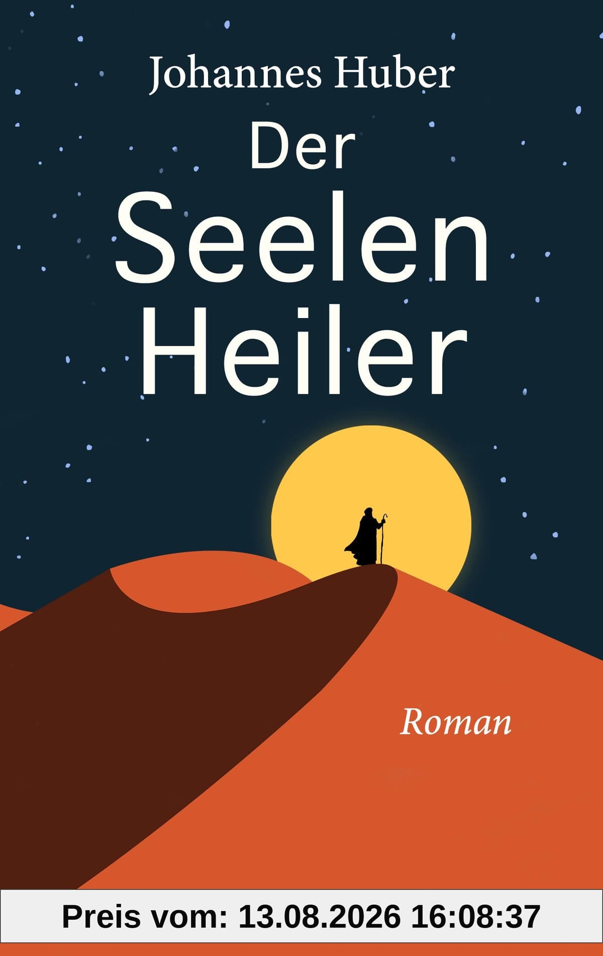 Der Seelenheiler: Der erste Roman des Bestseller-Autors Johannes Huber, inspiriert von den verborgenen Jugendjahren von Jesus Christus