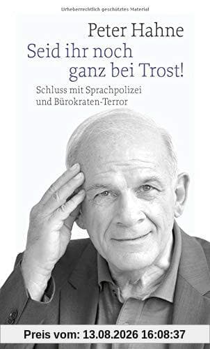 Seid ihr noch ganz bei Trost!: Schluss mit Sprachpolizei und Bürokraten-Terror