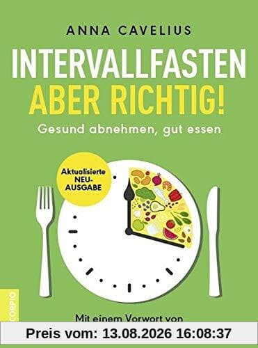 Intervallfasten – aber richtig!: Gesund abnehmen, gut essen – Mit einem Vorwort von Prof. Dr. med. Gustav Dobos