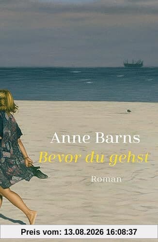 Bevor du gehst: Roman | Von Bestsellerautorin Anne Barns | Ein bewegender Roman über die Liebe zwischen Mutter und Tochter