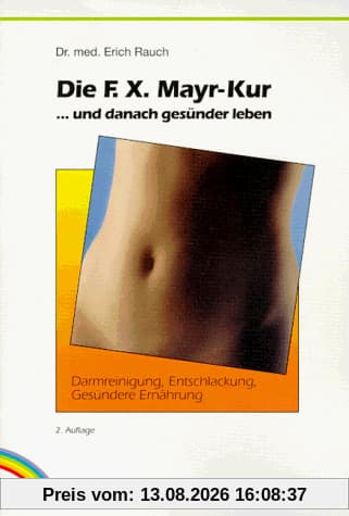 Die F. X. Mayr-Kur ...und danach gesünder leben. Darmreinigung, Entschlackung, gesündere Ernährung