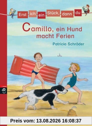 Erst ich ein Stück, dann du - Camillo, ein Hund macht Ferien: Band 5