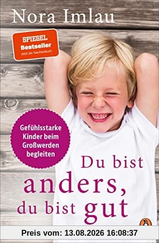 Du bist anders, du bist gut: Gefühlsstarke Kinder beim Großwerden begleiten