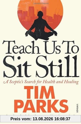 Teach Us to Sit Still: A Sceptic's Search for Health and Healing