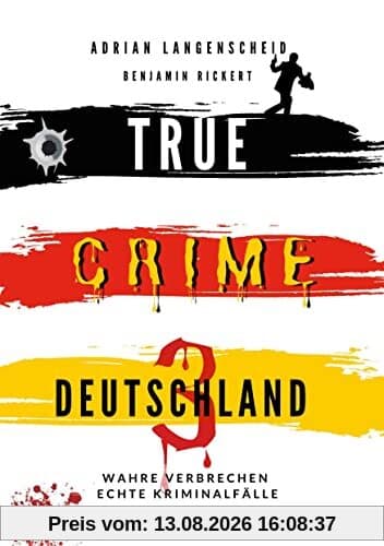 True Crime Deutschland 3 Wahre Verbrechen – Echte Kriminalfälle: Ein erschütterndes Portrait menschlicher Abgründe. (True Crime International)