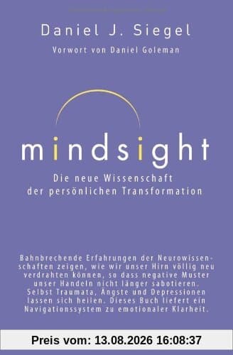 Mindsight - Die neue Wissenschaft der persönlichen Transformation: Vorwort von Daniel Goleman