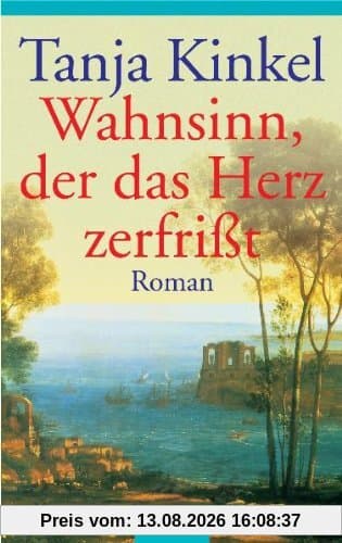 Wahnsinn, der das Herz zerfrißt: Roman