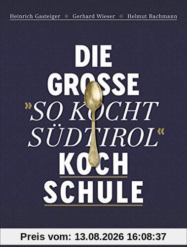 Die große So kocht Südtirol-Kochschule: Über 120 Rezepte und 130 Grundtechniken Schritt-für-Schritt in hochwertiger Ausstattung mit ... (Gastronomische Akademie Deutschlands e.V.))