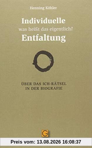 Individuelle Entfaltung – was heißt das eigentlich?: Über das Ich-Rätsel in der Biografie