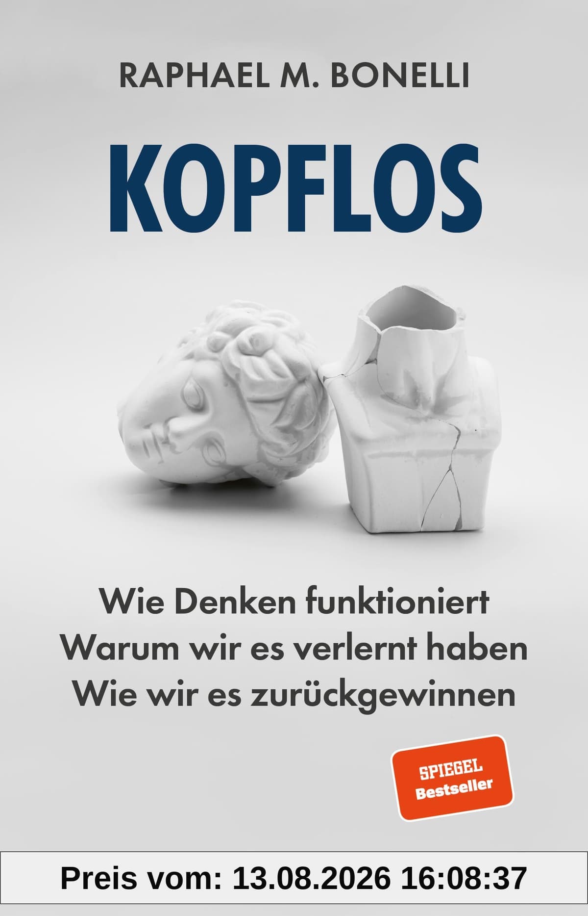Kopflos: Wie Denken funktioniert. Warum wir es verlernt haben. Wie wir es zurückgewinnen.