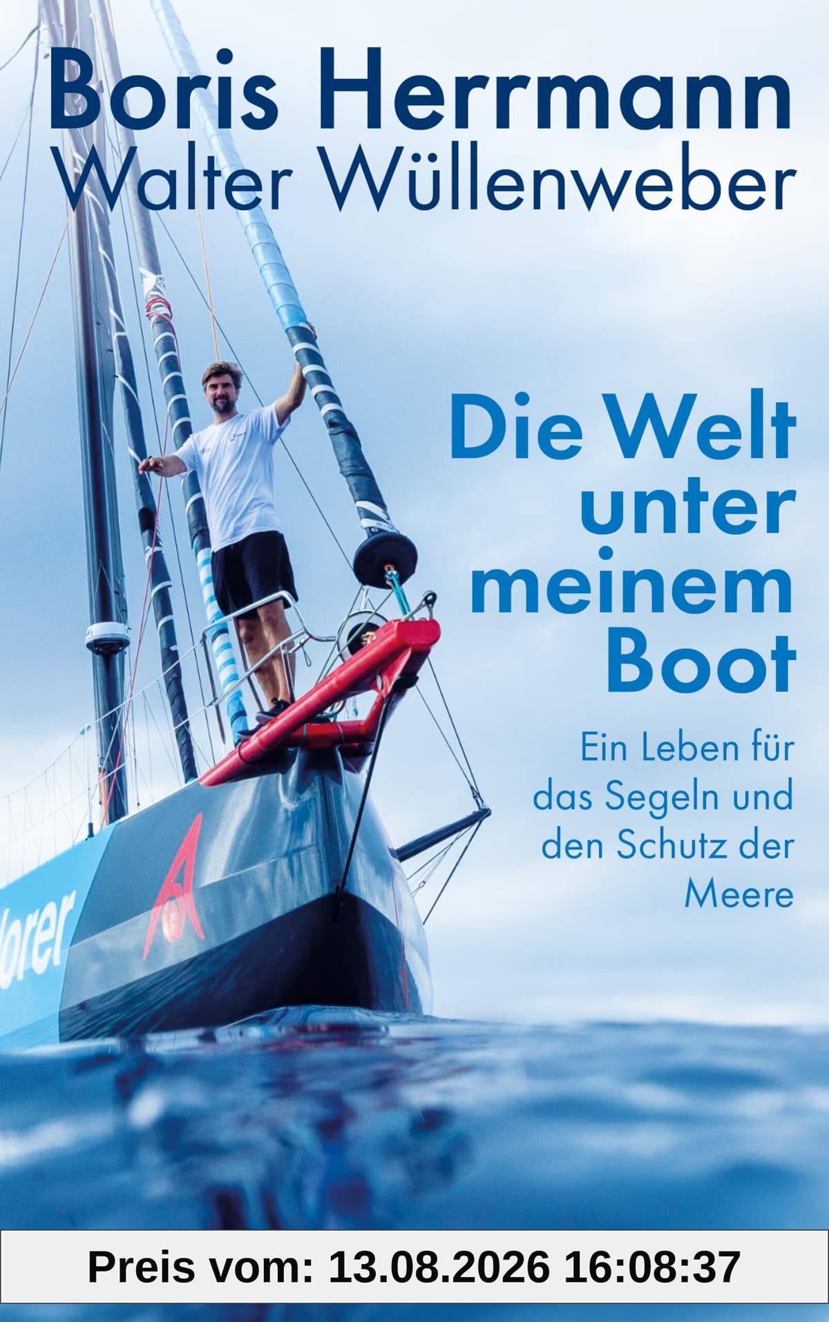 Die Welt unter meinem Boot: Ein Leben für das Segeln und den Schutz der Meere