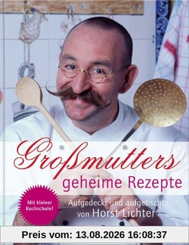 Großmutters geheime Rezepte: Aufgedeckt und aufgetischt von Horst Lichter