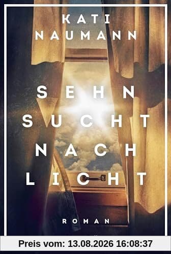Sehnsucht nach Licht: Roman | »Kati Naumann erzählt anschaulich von den lebensgefährlichen Arbeiten im Bergbau, von Grubenunglücken und Krankheit.« Bremen Zwei