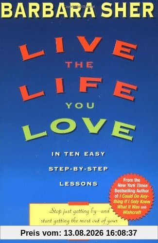 Live the Life You Love: In Ten Easy Step-By Step Lessons