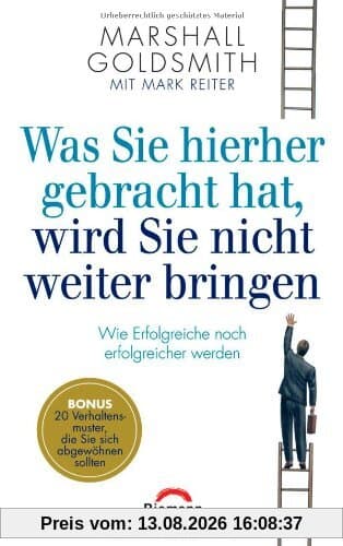 Was Sie hierher gebracht hat, wird Sie nicht weiter bringen: Wie Erfolgreiche noch erfolgreicher werden