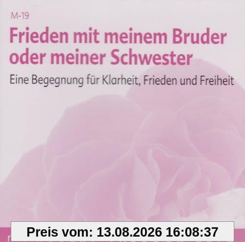 Frieden mit meinem Bruder oder meiner Schwester: Eine Begegnung für Klarheit, Frieden und Freiheit