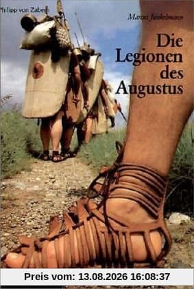 Die Legionen des Augustus. Der römische Soldat im archäologischen Experiment