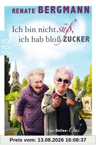 Ich bin nicht süß, ich hab bloß Zucker: Eine Online-Omi sagt, wie's ist