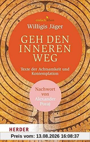 Geh den inneren Weg: Texte der Achtsamkeit und Kontemplation. Mit einem Nachwort von Alexander Poraj