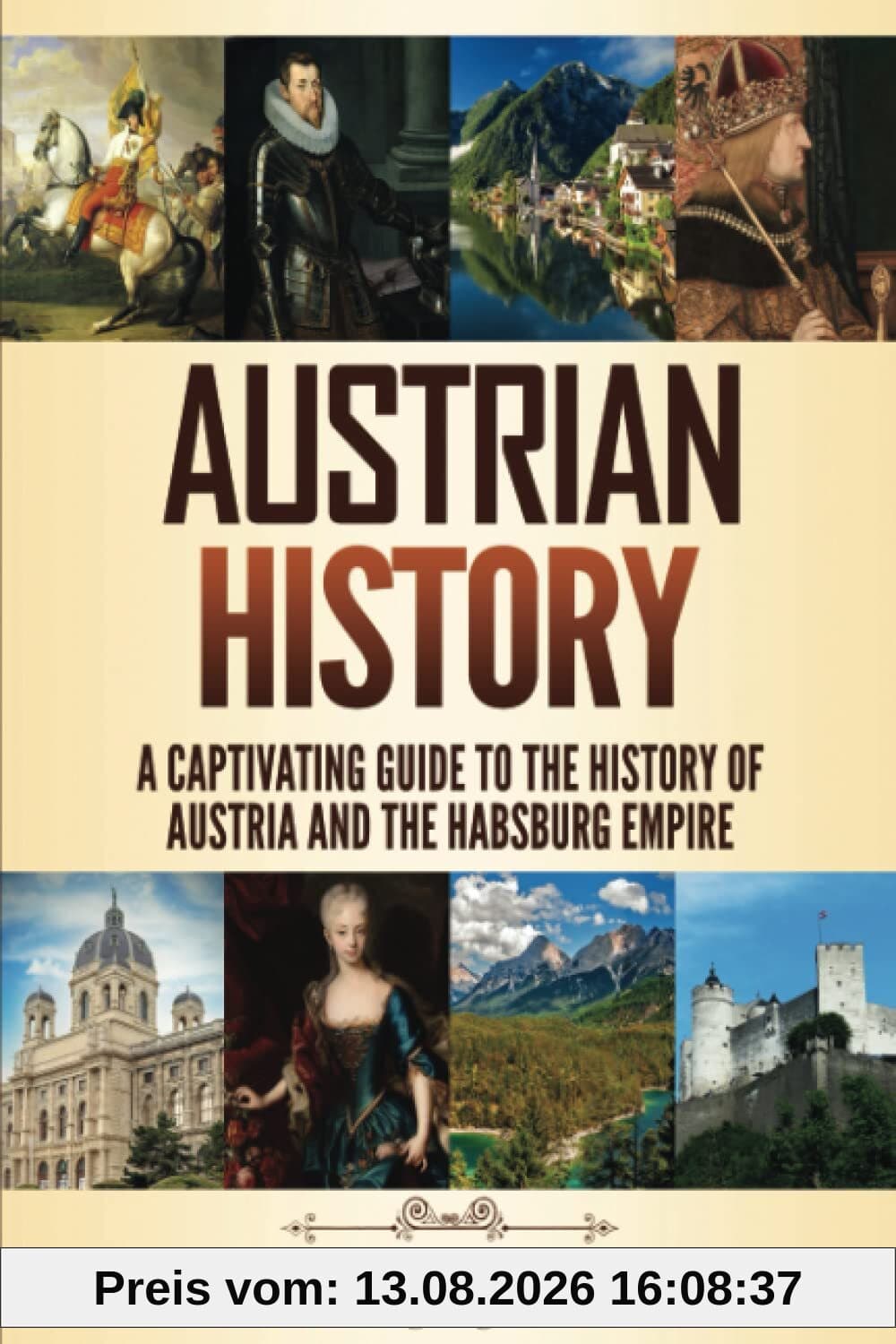 Austrian History: A Captivating Guide to the History of Austria and the Habsburg Empire (History of European Countries)