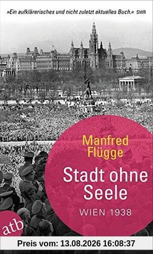 Stadt ohne Seele: Wien 1938