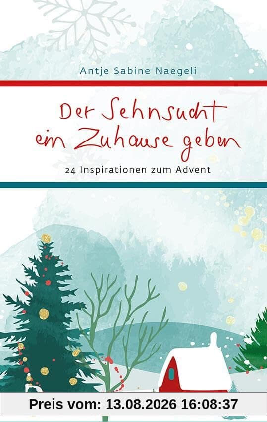 Der Sehnsucht ein Zuhause geben: 24 Inspirationen zum Advent (Eschbacher Präsent)