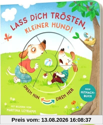 Dreh hin – Dreh her: Lass dich trösten, kleiner Hund!: Mitmach-Pappebuch zum Tränchen trocken