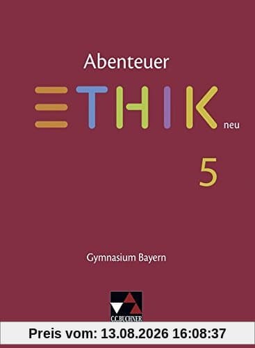 Abenteuer Ethik - Bayern neu / Unterrichtswerk für Ethik an Gymnasien: Abenteuer Ethik - Bayern neu / Abenteuer Ethik Bayern 5 - neu: Unterrichtswerk für Ethik an Gymnasien