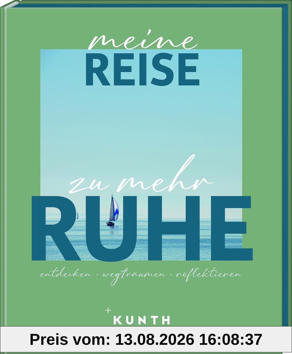 KUNTH Meine Reise zu mehr Ruhe: entdecken, wegträumen, reflektieren