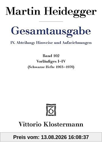 Vorläufiges I-IV: Schwarze Hefte 1963 -1970 (Martin Heidegger Gesamtausgabe)