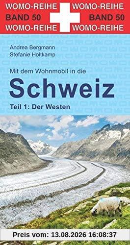 Mit dem Wohnmobil in die Schweiz: Teil 1: Der Westen (Womo-Reihe)