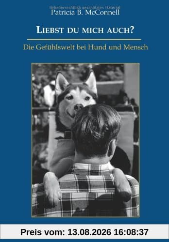 Liebst du mich auch?: Die Gefühlswelt bei Mensch und Hund