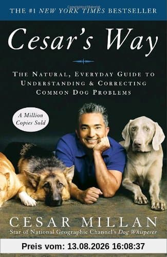 Cesar's Way: The Natural, Everyday Guide to Understanding and Correcting Common Dog Problems
