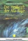 Die Heilkraft der Afa-Alge: Vitalität für Körper und Geist durch ein Ur-Heilmittel